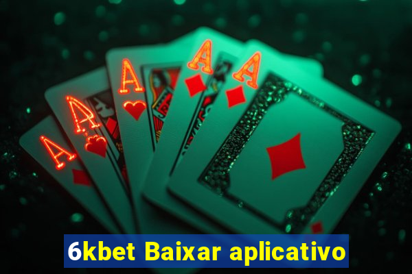 6kbet Baixar aplicativo